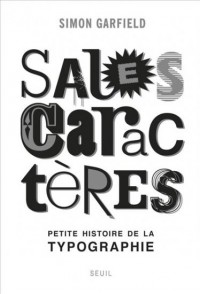 Sales Caractères. Petite histoire de la typographie