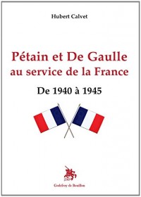 Pétain et De Gaulle au service de la France De 1940 à 1945
