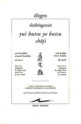Shobogenzo. Yui Butsu Yo Butsu (Seul Bouddha connaît Bouddha). Shoji (vie-mort)