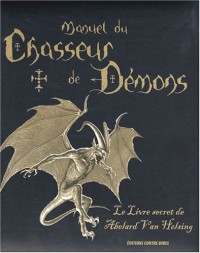 Manuel du chasseur de démons : Le livre secret de Abelard Van Helsing