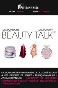 Beauty Talk : Dictionnaire de la parfumerie, de la cosmétologie (Bilingue Français/Anglais