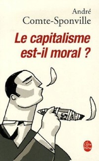 Le capitalisme est-il moral ? : Sur quelques ridicules et tyrannies de notre temps