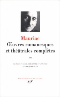 Mauriac : Oeuvres romanesques et théâtrales complètes, tome 3
