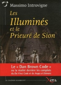 Les Illuminés et le Prieuré de Sion : La réalité derrière les complots du Da Vinci Code et de Anges et Démons de Dan Brown