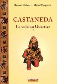 Castaneda : La voie du guerrier