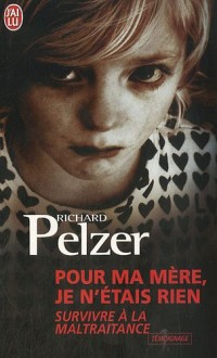Pour ma mère, je n'étais rien : Survivre à la maltraitance