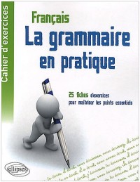 Cahier d'exercices - la grammaire en pratique - 25 fiches d'exercices pour maitriser les points essentiels de la grammaire française