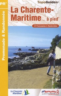 La Charente-Maritime à pied : 37 promenades & randonnées