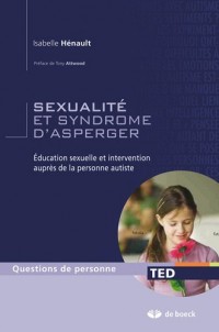 Sexualité et syndrome d'Asperger : Education sexuelle et intervention auprès de la personne autiste