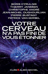 Votre cerveau n'a pas fini de vous étonner: Entretiens avec Patrice Van Eersel