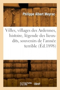 Villes et villages des Ardennes, histoire, légende des lieux-dits et souvenirs de l'année terrible