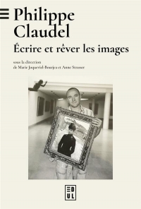 Philippe claudel : ecrire et rever les images