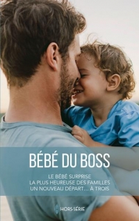 Bébé du boss: Le bébé surprise - La plus heureuse des familles - Un nouveau départ... à trois