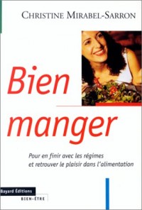 BIEN MANGER. Pour en finir avec les régimes et retrouver le plaisir de l'alimentation