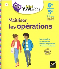 Mini Chouette Maîtriser les opérations 6e/5e: cahier de soutien en maths (cycle 3 vers cycle 4)