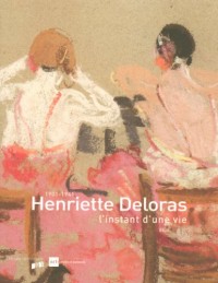 Henriette Deloras l'Instant d'une Vie 1901-1941