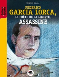 Frederico Garcia Lorca - Le poète de la liberte, assassiné