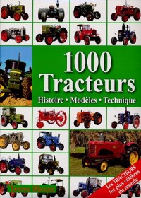 1000 Tracteurs : Histoire, modèles, technique