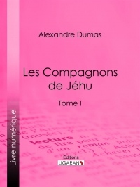 Les Compagnons de Jéhu : Tome I