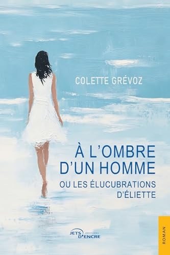 À l’ombre d’un homme ou les Élucubrations d’Éliette