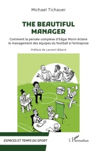 The beautiful manager: Comment la pensée complexe d'Edgar Morin éclaire le management des équipes du football à l'entreprise