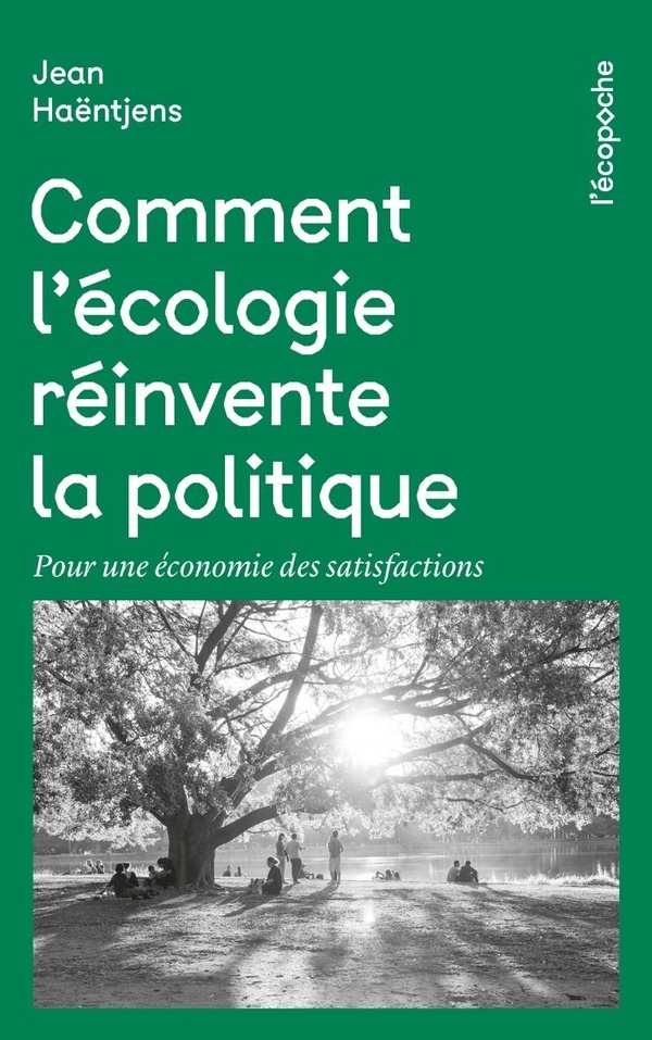 Comment l'écologie réinvente la politique: Pour une économie des satisfactions