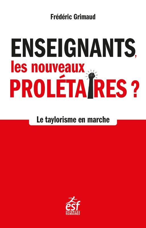 Enseignants, les nouveaux prolétaires: Le taylorisme en marche