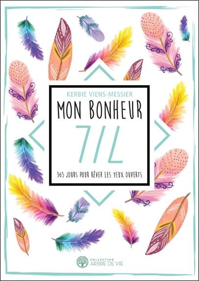 Mon bonheur 7/7 - 365 jours pour rêver les yeux ouverts