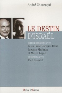 Le destin d'Israël : Correspondances avec Jules Isaac, Jacques Ellul, Jacques Maritain et Marc Chagall ; Entretiens avec Paul Claudel