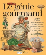 Le Génie gourmand: Les inventions culinaires et gastronomiques de 1791 à nos jours