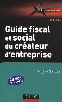 Guide fiscal et social du créateur d'entreprise - 6ème édition: Bien choisir son statut juridique