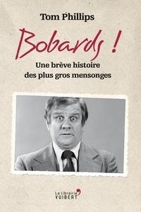 Bobards ! : Une brève histoire des plus gros mensonges