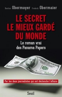 Le Secret le mieux gardé du monde. Le roman vrai des Panama Papers
