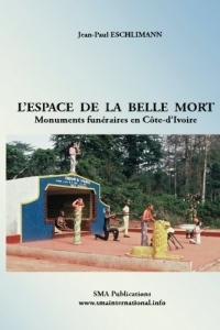 L'espace de la belle mort: Monuments funéraires en Côte-d'Ivoire