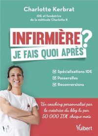 Infirmière : je fais quoi après ?: Reconversion, spécialisation, VAE : se poser les bonnes questions !