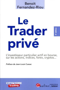 LE TRADER PRIVE, 4EME EDITION: L INVESTISSEUR PARTICULIER ACTIF EN BOURSE