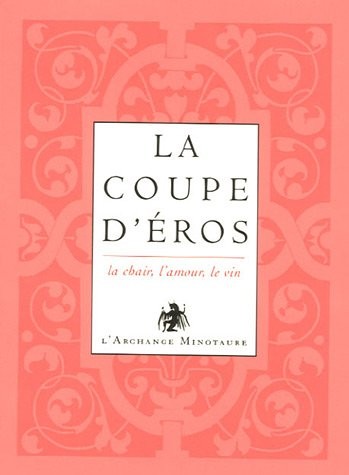 L'or du vin, Tome 1 : La coupe d'Eros : La chair, l'amour, le vin