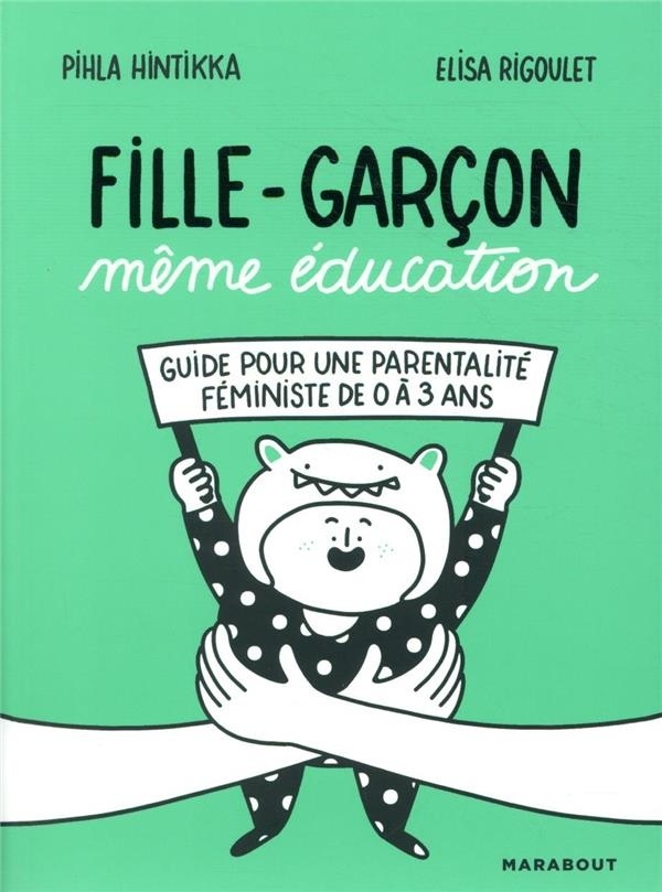 Fille-Garçon même éducation: Guide pour une parentalité féministe de 0 à 3 ans