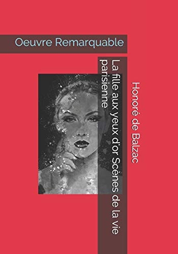 La fille aux yeux d'or Scènes de la vie parisienne: Oeuvre Remarquable [9798657209969]
