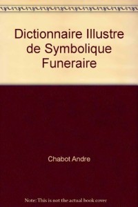 Dictionnaire Illustre de Symbolique Funeraire