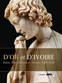 D'or et d'Ivoire : Paris, Pise, Florence, Sienne 1250-1320