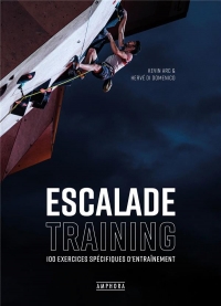 ESCALADE TRAINING: 100 exercices spécifiques d'entraînement