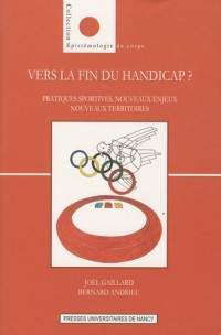 Vers la fin du handicap ? : Pratiques sportives, nouveaux enjeux, nouveaux territoires