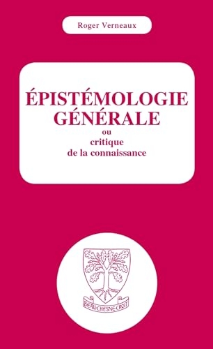 Epistémologie générale ou critique de la connaissance: Ou critique de la connaissance