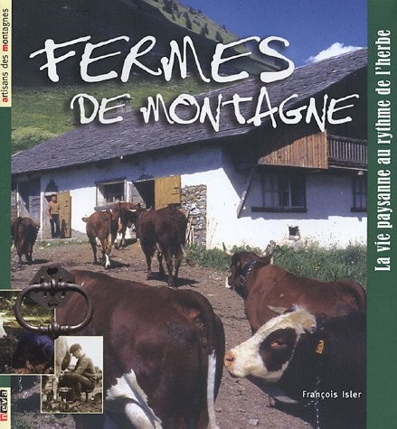 Fermes de montagne: La vie paysannte au rythme de l'herbe