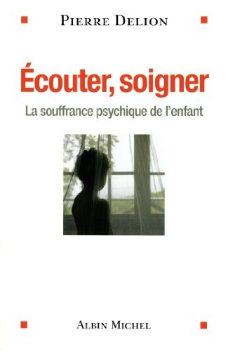 ECOUTER , SOIGNER - La souffrance psychique de l'enfant
