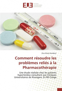 Comment résoudre les problèmes reliés à la Pharmacothérapie: Une étude réalisée chez les patients hypertendus consultant aux Cliniques Universitaires de Kisangani, En RD Congo