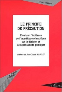 Le principe de précaution. : Essai sur l'incidence de l'incertitude scientifique sur la décision et la responsabilité publiques