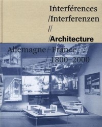 Interferences. Architecture, France, Allemagne, 1800-2000