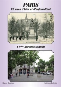 Paris - 11ème arrondissement - 75 rues d hier et d aujourd hui